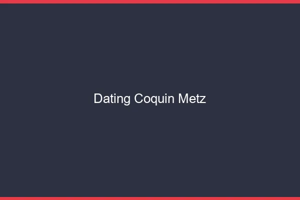 Dating coquin Metz