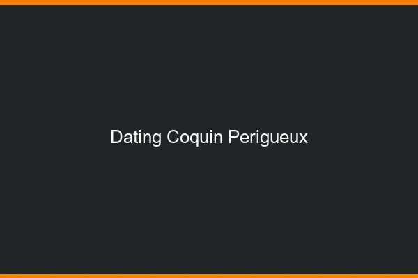Dating coquin Périgueux