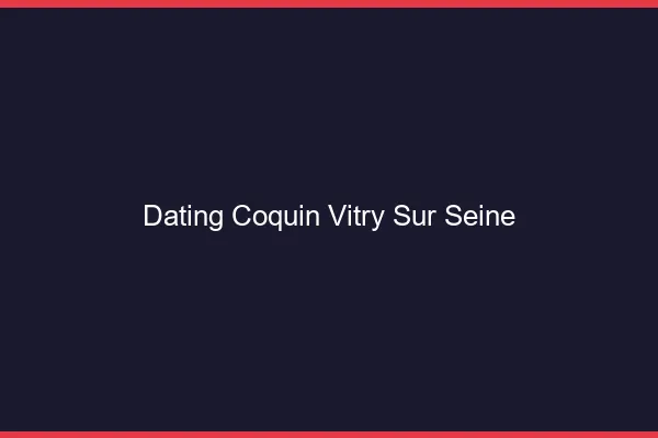 Dating coquin Vitry-sur-Seine