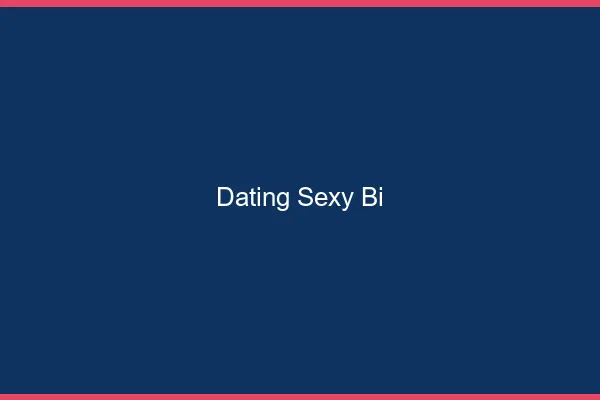 Dating sexy bi
