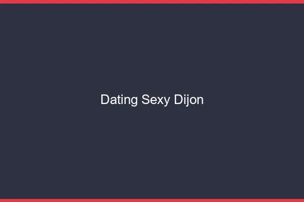 Dating sexy Dijon