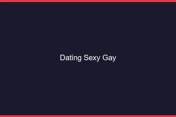 Dating sexy gay