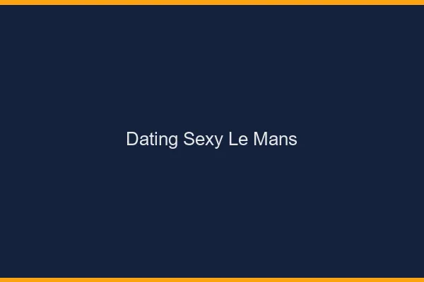 Dating sexy le mans