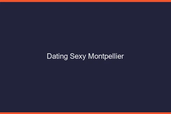 Dating sexy Montpellier