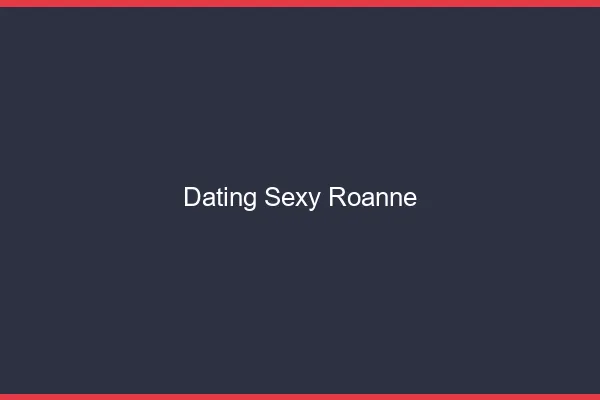 Dating sexy Roanne