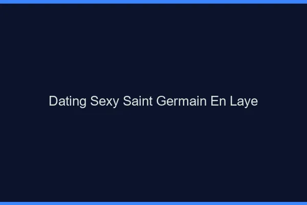 Dating sexy Saint-Germain-en-Laye