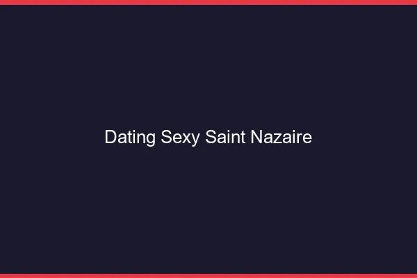 Dating sexy Saint-Nazaire
