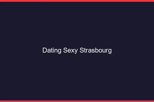 Dating sexy Strasbourg