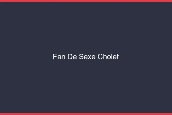 Fan de sexe Cholet