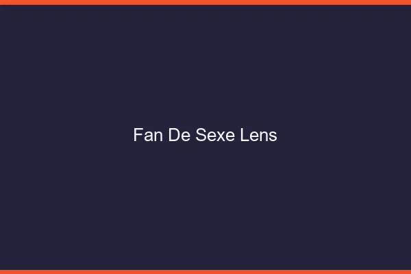 Fan de sexe Lens