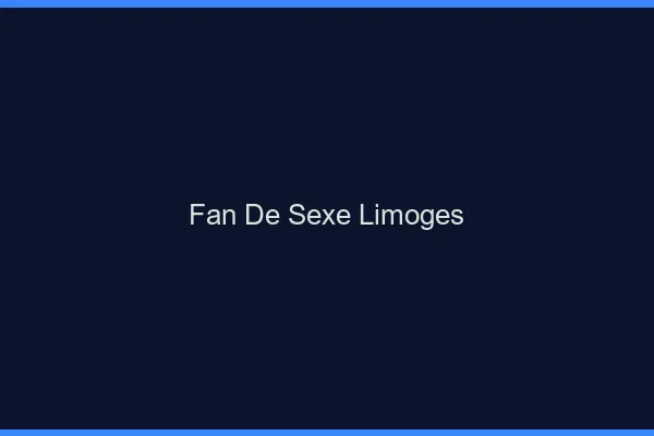 Fan de sexe Limoges