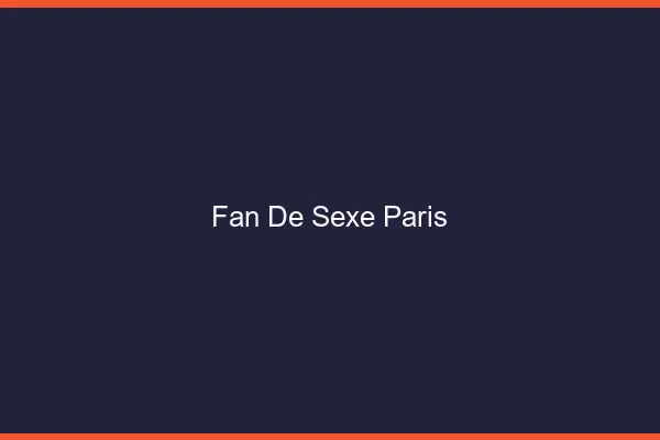 Fan de sexe Paris