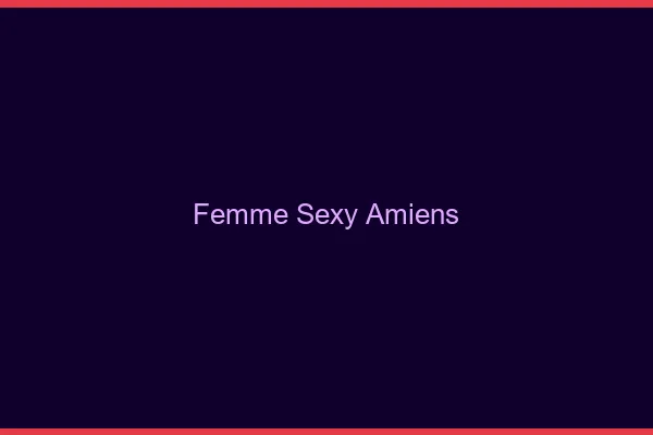 Femme sexy Amiens