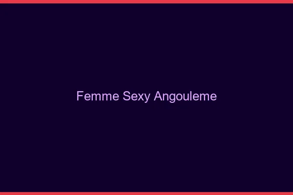 Femme sexy Angoulême
