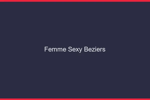 Femme sexy Béziers