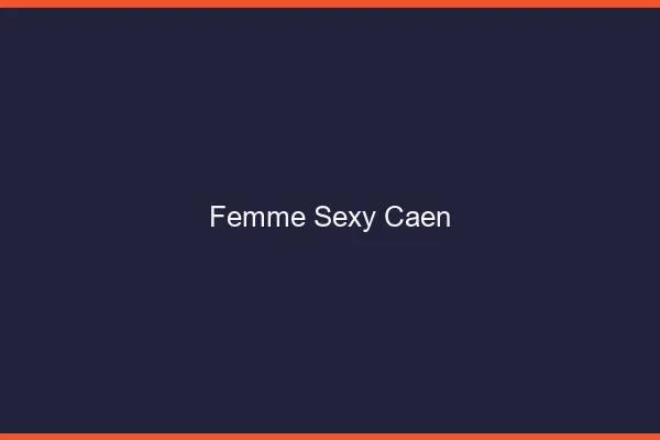Femme sexy Caen