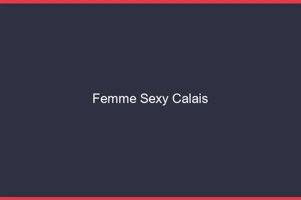 Femme sexy Calais