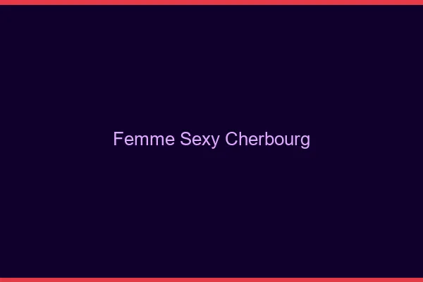Femme sexy Cherbourg