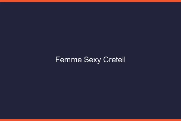 Femme sexy Créteil