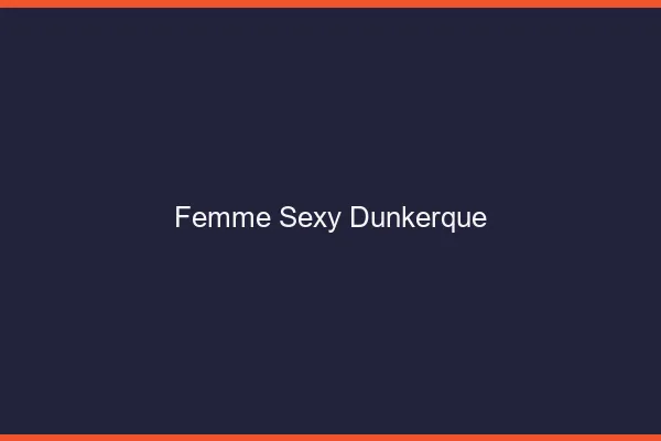 Femme sexy Dunkerque
