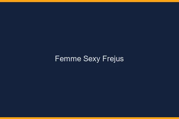 Femme sexy Fréjus
