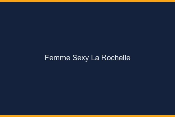 Femme sexy la rochelle