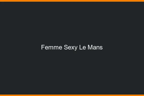 Femme sexy le mans