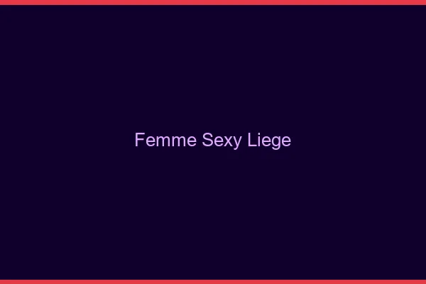 Femme sexy Liège