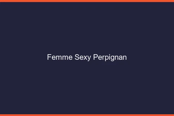 Femme sexy Perpignan