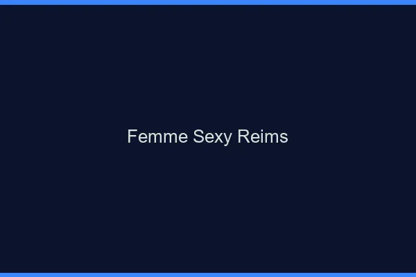 Femme sexy Reims