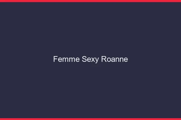 Femme sexy Roanne