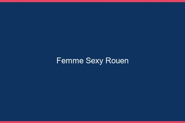 Femme sexy Rouen