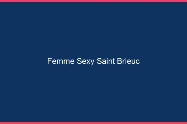 Femme sexy Saint-Brieuc