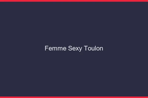 Femme sexy Toulon