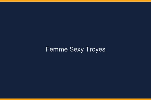 Femme sexy Troyes