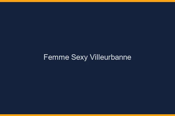 Femme sexy Villeurbanne