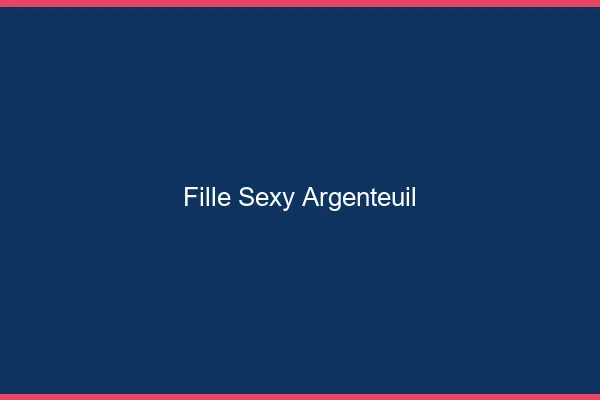 Fille sexy Argenteuil