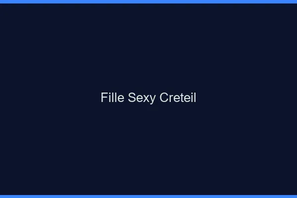 Fille sexy Créteil