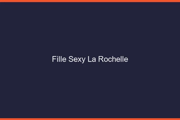 Fille sexy la rochelle