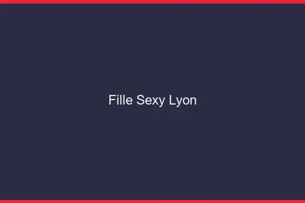 Fille sexy Lyon