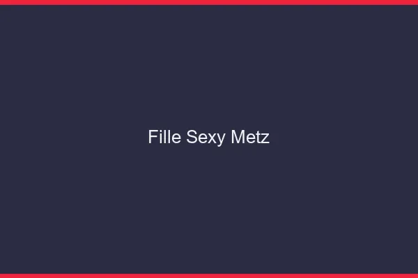 Fille sexy Metz