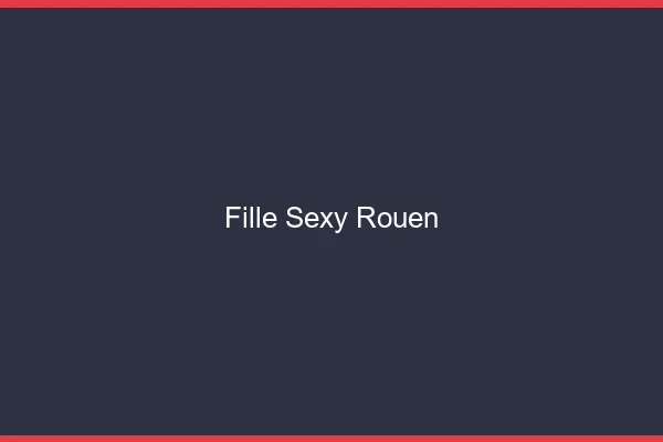 Fille sexy Rouen