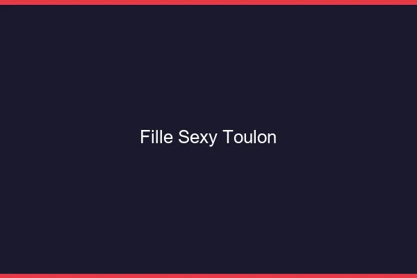 Fille sexy Toulon