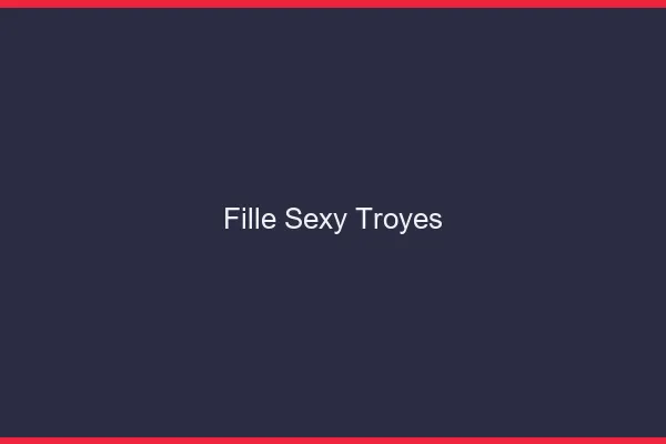 Fille sexy Troyes