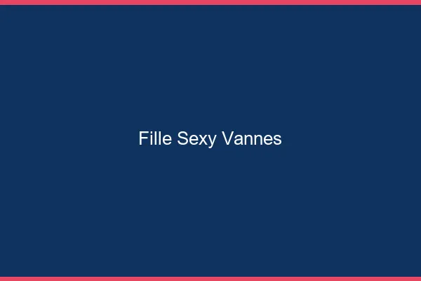 Fille sexy Vannes