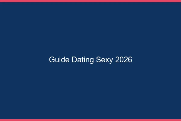 Guide dating sexy 2026