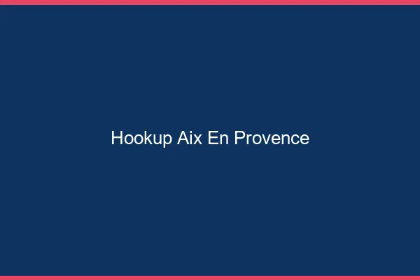Hookup Aix-en-Provence