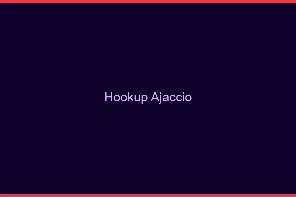 Hookup Ajaccio