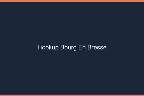 Hookup Bourg-en-Bresse