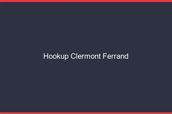 Hookup Clermont-Ferrand